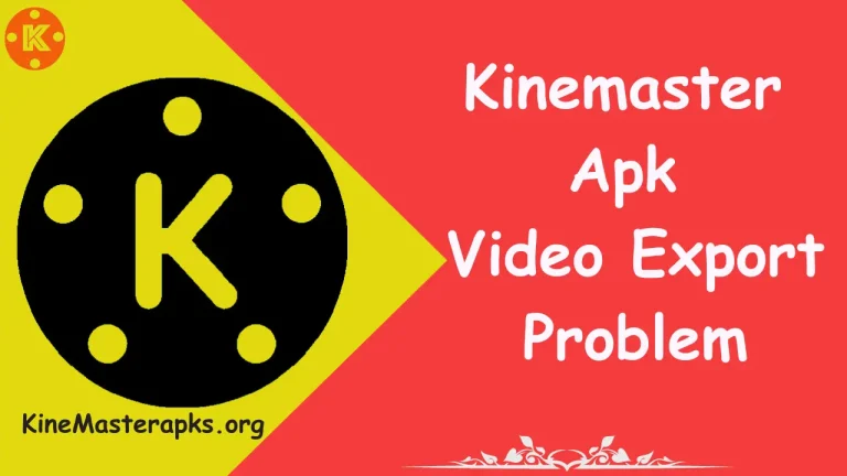 Kinemaster Video Export Problem Fixed: 7 Ways